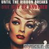 Until The Ribbon Breaks - One Way Or Another - Single