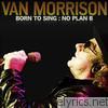 Van Morrison - Born to Sing: No Plan B