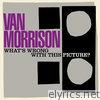 Van Morrison - What's Wrong With This Picture?