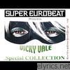 Vicky Vale - SUPER EUROBEAT presents VICKY VALE Special COLLECTION