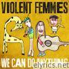 Violent Femmes - We Can Do Anything
