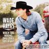 Wade Hayes - When the Wrong One Loves You Right
