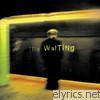 Waiting - Waiting