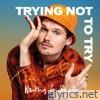 Trying Not To Try - EP
