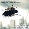 This Isn't Maybe - The Mixes - EP