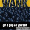 Wank - Get a Grip On Yourself