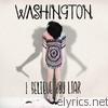 Washington - I Believe You Liar