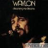 Waylon Jennings - Dreaming My Dreams