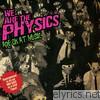 We Are The Physics - Are OK At Music
