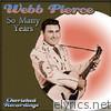 Webb Pierce - So Many Years