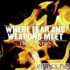 Where Fear & Weapons Meet - The Weapon