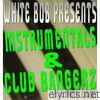 White Bob - Instrumentals & Club Bangerz, Vol. 1