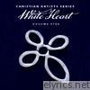 White Heart - Christian Artists Series: White Heart, Vol. 5