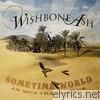 Wishbone Ash - Sometime World - An MCA Travelogue