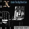 X - Under the Big Black Sun (Deluxe)