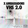 X Ambassadors - VHS 2.0