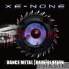 Xe-none - Dance Metal [Rave]olution