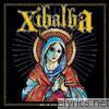 Xibalba - Madre Mia Gracias por los Dias