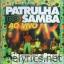 Patrulha Do Samba lyrics