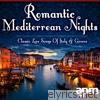 Romantic Mediterranean Nights: Classic Love Songs of Italy & Greece