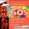 Symphonic 60s - Greatest Pop Hits of the Decade