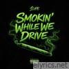 SMOKIN' WHILE WE DRIVE - Single