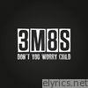 3m8s - Don't You Worry Child - Single