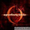 A Perfect Circle - Mer de Noms - Live