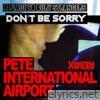 Don't Be Sorry (Pete International Airport Remix) - Single