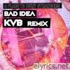 Bad Idea (The KVB Remix) - Single