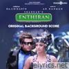 Enthiran (Original Background Score)
