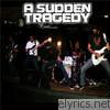 A Sudden Tragedy - A Sudden Tragedy