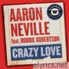 Aaron Neville - Crazy Love (feat. Robbie Robertson) - Single