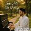 Sauqbilu Ya Kholiqi - Single