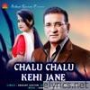 Chalu Chalu Kehi Jane - Single