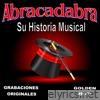 Abracadabra - Su Historia Musical