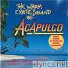 The Warm Exotic Sound of Acapulco