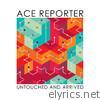 Ace Reporter - Untouched and Arrived - EP