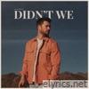 Didn't We - Single