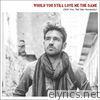 Would You Still Love Me the Same (Will You Tell Me Honestly) - Single