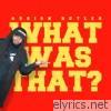 What Was That - Single