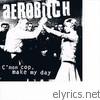 Aerobitch - C'mon Cop, Make My Day