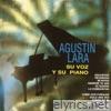 Agustin Lara, Su Voz y Su Piano