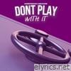 Don't Play With It (feat. Moe Bucks) - Single