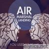 Air Marshal Landing - You Used to Be Me