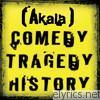Akala - Comedy Tragedy History