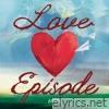 LOVE EPISODE - EP