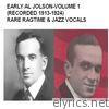 Early Al Jolson, Vol. 1 (Recorded 1913-1924) [Rare Ragtime & Jazz Vocals]