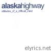 Alaska Highway - attitudes of a Difficult Mind
