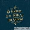 Si pudiera te diría que te quiero - Single